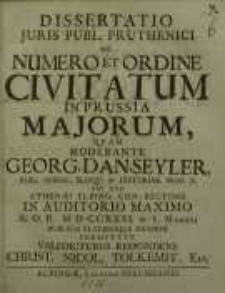 Dissertatio juris publ. pruthenci de numero et ordine civitatum in Prussia majorum...
