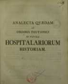 Analecta quaedam ad ordinis teutonici in Prussia hospitalariorum historiam