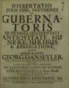 Dissertatio juris publ. pruthenci de gubernatoris in Prussia occidentalii...
