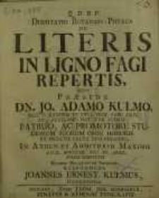 Q. D. B. V. Disputatio Botanico-Physica De Literis In Ligno Fagi Repertis, Qvam Præside Dn. Jo. Adamo Kulmo...