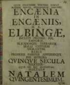 Quod felicissime vortere jubeat summus rerum humanarum arbiter, encaenia in encaeniis, h.e. Elbingae...