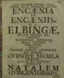 Quod felicissime vortere jubeat summus rerum humanarum arbiter, encaenia in encaeniis, h.e. Elbingae...