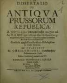 Dissertatio de antiqua Prussorum republica : a primis ejus incunabulis usque ad An. 1525 quo Albertus Marchio Brandeburgicus...
