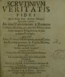 Scrutinium Veritatis Fidei: quo in prima parte duodecim Theologicis Discursibus inquiritur...