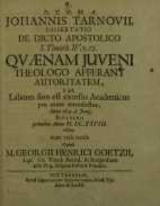D.T.O.M.A. Johannis Tarnovii, Dissertatio De Dicto Apostolico I. Timoth. IV. v. 12. Quaenam Juveni Theologo Afferant ...