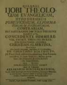 Ijobi theologiam evangelicam, hypothesibus pontificiorum, reformatorum et socinianorum, contrariam, ... praeside ... Dn. Christi