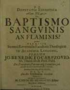 Disputatio Exegetica ad Luc. XII, 49. 50. De Baptismo Sangvinis An Flaminis?