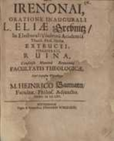 Irenonai, Oratione inaugurali L. Eliae Grebnitz, in electorali Viadrina Academia theol. prof. ordin. ...