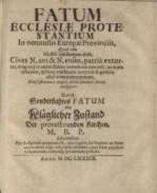 Fatum Ecclesiae Protestantium in nonnullis Europae Provincies... = Sonderbahres Fatum oder kläglicher Zustand der Protestirenden