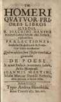 In Homeri Quatuor Priores Libros Iliadis. M. Joachimi Hanffii in inclyta Lubeca Scholae olim Rectoris ... Praelectiones...