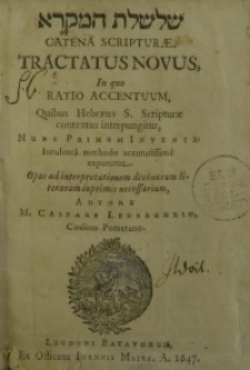 Catena Scripturæ : Tractatus Novus, In quo Ratio Accentuum, Quibus Hebræus S. Scripturæ contextus interpungitur, Nunc Primum...