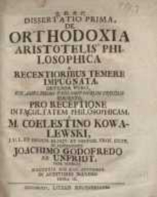 Dissertatio prima, de orthodoxia Aristotelis philosophica a recentioribus temere impugnata ...