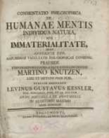 Commentatio Philosophica De Humanae Mentis Individua Natura, Sive Immaterialitate, quam ...