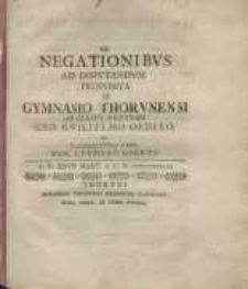 De negationibus ad disputandum proposita in Gymnasio Thorunensi...