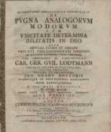 Dissertatio philosophica inauguralis de pugna analogorum modorum cum uinicitate determina bilitatis in deo ...