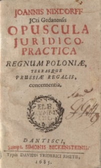 Opuscula Iuridico-Practica Regnum Poloniae, Terrasque Prussiae Regalis, concernentia