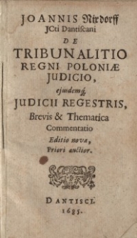 De Tribunalitio Regni Poloniae Iudicio, eiusdemq[ue] Iudicii Regestris, Brevis & Thematica Commentatio