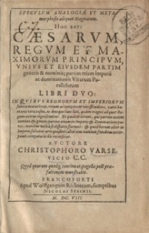 Speculum analogiae et metamorphosis aliquot Magnatum : Hoc est: Caesarum, Regum et maximorum Principum...