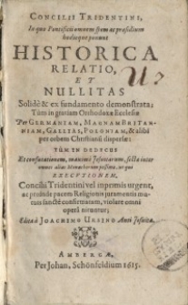 Concilii Tridentini, in quo Pontificii omnem spem ac praesidium hodieque ponunt historica relatio, et nullitas Solidè et...