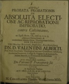αXPΣω! Probata probationis de absoluta electione ac reprobatione improbatio, contraCalvinianos...