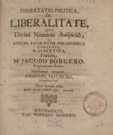 Dissertatio politica, de liberalitate, quam divini numnis Auspicio ac ampliss....