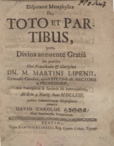 Disputatio metaphysics de toto et partibus, quam divina annuente Gratia sub...