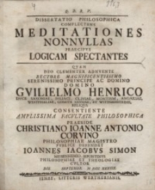 Dissertatio Philosophica Complectens Meditationes Nonnullas Praecipue Logicam Spectantes, quam ...
