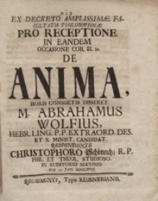 Ex decreto amplissimae facultatis philosophicae pro receptione in eandem occasione...de Anima...