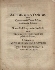 Actus oratorius quo controversa Dotis Actio ventilatur et definitur...