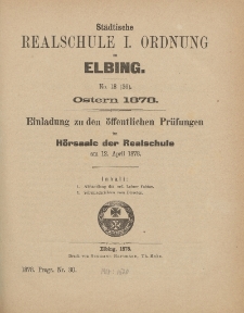 Städtische Realschule I. Ordnung zu Elbing. No. 18 (36) Ostern 1878. Einladung zu den öffentlichen Prüfungen