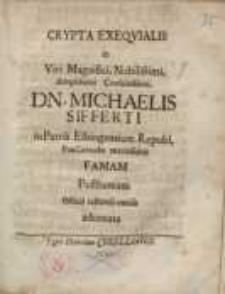 Crypta exeqvialis in viri...Dn. Michaelis Sifferti...famam posthumam officii testandi caussa adornata