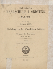 Städtische Realschule I. Ordnung zu Elbing. No. 20 (42) Ostern 1880. Einladung zu den öffentlichen Prüfungen