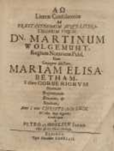 AΏ Literae Consolatoriae ad ... Dn. Martinium Wolgemuht ... dilectam Mariam Elisabetham, e claro Corberiorum ...