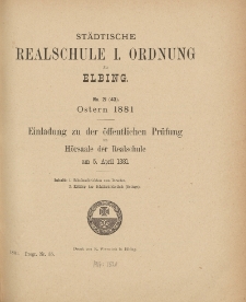 Städtische Realschule I. Ordnung zu Elbing. No. 21 (43) Ostern 1881. Einladung zu der öffentlichen Prüfung