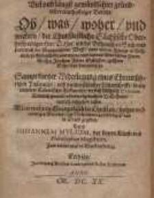 Viel und längst gewündschter gründlicher warhafftiger Bericht, Ob was woher und wiefern der Churfürstliche Sächsische...