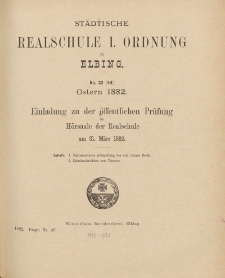 Städtische Realschule I. Ordnung zu Elbing. No. 22 (44) Ostern 1882. Einladung zu den öffentlichen Prüfungen