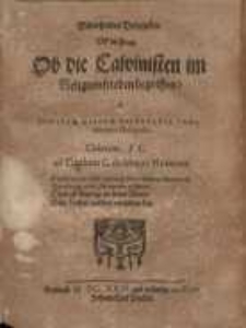 Widerholtes Bedencken Uff die Frage. Ob die Calvinisten im Religionfrieden begriffen? à justitiae divinae voluntatis...