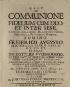 De communione fidelium cum deo et inter sese ... Friderico Augusto...Gottlieb Wernsdorfio...
