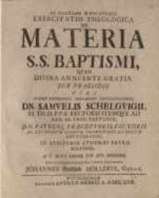 Exercitatio Theologica De Materia S.S. Baptismi... Samuelis Schelvigii...