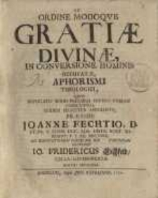 De ordine modoque gratiae divinae in conversione hominis occupatae aphorismi theologicii ...