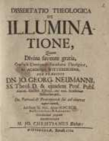 Dissertatio Theologica De Illuminatione ... Jo. Georg. Neumanni...