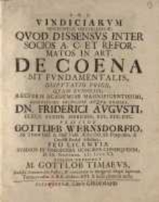Vindiciarum sententiæ orthodoxæ...dissensus inter socios A.C. et Reformatos in Art. de Coena sit fundamentalis...Disputatio 1..