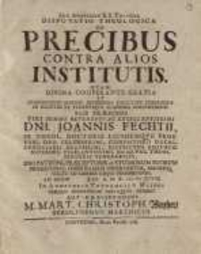 Disputatio Theologica De Precibus Contra Alios Institutis ...