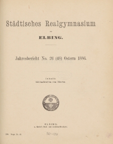 Städtisches Realgymnasium zu Elbing. Jahresbericht No. 26 (48) Ostern 1886.