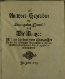 Antwort-Schreiben an einen guten Freund, auff die Frage...