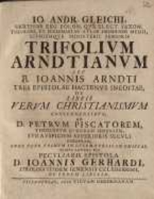 Trifolium Arndtianum seu B. Joannis Arndti tres epistolae hactenus ineditae, de libris verum Christianismum concernentibus ...