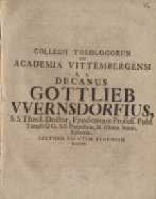 Collegii Theologorum in Academia Vittembergensi h.t. Decanus Gottlieb Wernsdorfius, S. S. Theol. Doctor...