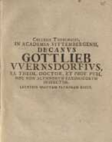 Collegii Theologici, In Academia Vittembergensi, Decanus Gottlieb Wernsdorfius, S. S. Theol. Doctor, Et Prof. Publ. ...