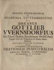 Ordinis Theologorum In Academia Vittembergensi h. t. Decanus Gottlieb Wernsdorfius ...