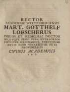 Rector academiae Wittenbergensis Mart. Gotthelf Loescherus ... civibus academicis....
